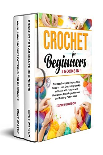 ダウンロード  CROCHET FOR BEGINNERS - 2 BOOKS IN 1: The Most Complete Step-by-Step Guide to Learn Crocheting Quickly and Easily with Pictures and Illustrations, Including ... and Amazing Pattern Ideas (English Edition) 本