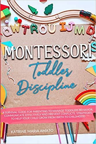 indir Montessori Toddler Discipline: A Survival Guide For Parenting To Manage Toddlers Behavior, Communicate Effectively And Prevent Conflicts. Strategies To Help Your Child Grow From Birth To Childhood
