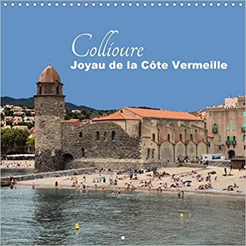 Collioure - Joyau de la Côte Vermeille - (Calendrier mural 2021 300 × 300 mm Square): Joyau de la Côte Vermeille (Calendrier mensuel, 14 Pages )
