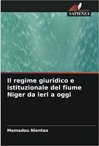 تحميل Il regime giuridico e istituzionale del fiume Niger da ieri a oggi (Italian Edition)