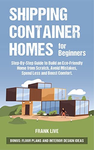 ダウンロード  Shipping Container Homes for Beginners: Step-By-Step Guide to Build an Eco-Friendly Home from Scratch, Avoid Mistakes, Spend Less and Boost Comfort. BONUS: ... and Interior Design Ideas (English Edition) 本