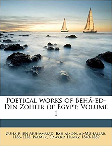 اقرأ Poetical Works of Beha-Ed-Din Zoheir of Egypt; Volume 1 الكتاب الاليكتروني 