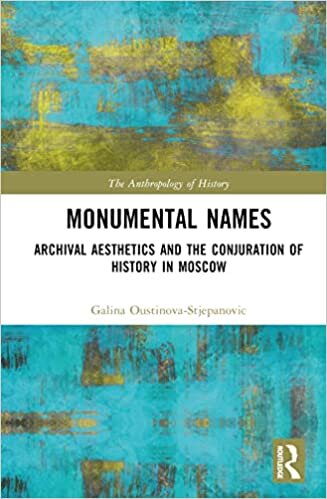 Monumental Names: Archival Aesthetics and the Conjuration of History in Moscow