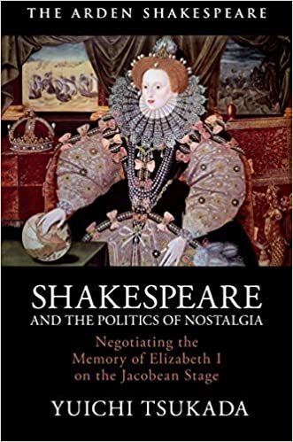 ダウンロード  Shakespeare and the Politics of Nostalgia: Negotiating the Memory of Elizabeth I on the Jacobean Stage 本