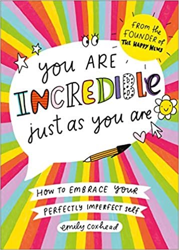 ダウンロード  You Are Incredible Just As You Are: How to Embrace Your Perfectly Imperfect Self 本