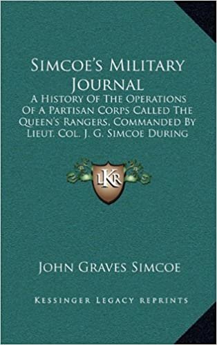 indir Simcoe&#39;s Military Journal: A History of the Operations of a Partisan Corps Called the Queen&#39;s Rangers, Commanded by Lieut. Col. J. G. Simcoe During the War of the American Revolution