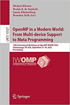 تحميل OpenMP in a Modern World: From Multi-device Support to Meta Programming: 18th International Workshop on OpenMP, IWOMP 2022, Chattanooga, TN, USA, September 27–30, 2022, Proceedings