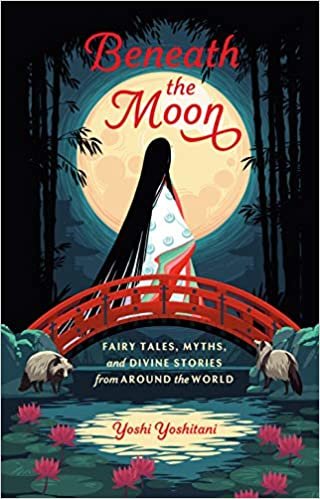 ダウンロード  Beneath the Moon: Fairy Tales, Myths, and Divine Stories from Around the World 本