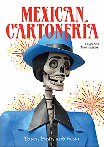 اقرأ Mexican Cartoneria: Paper, Paste and Fiesta الكتاب الاليكتروني 