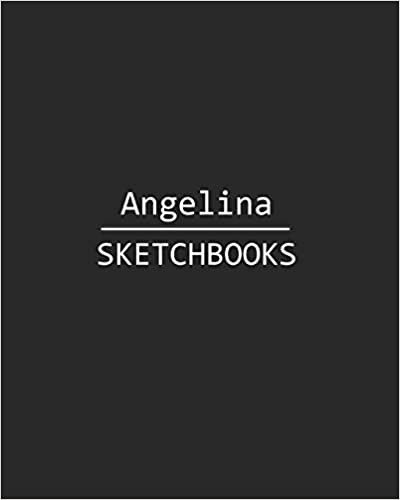 Angelina Sketchbook: 140 Blank Sheet 8x10 inches for Write, Painting, Render, Drawing, Art, Sketching and Initial name on Matte Black Color Cover , Angelina Sketchbook indir