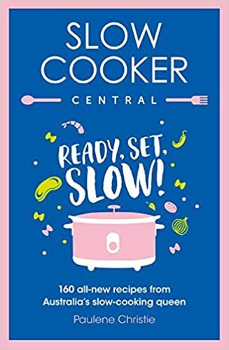 ダウンロード  Slow Cooker Central: Ready, Set, Slow!: 160 All-new Recipes from Australia's Slow-cooking Queen 本