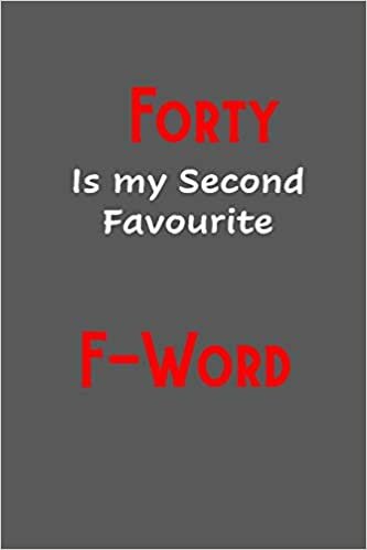 Forty is my second favourite F-Word: Funny, Gag Gift Lined Notebook with Quotes,for family/friends/co-workers to record their secret thoughts(!) A ... add on Gift. Stocking Stuffer, Secret Santa. indir