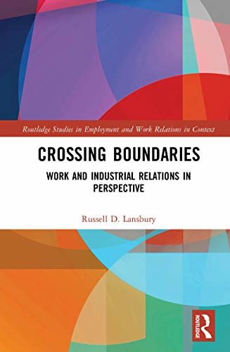 Crossing Boundaries: Work and Industrial Relations in Perspective (Routledge Studies in Employment and Work Relations in Context) (English Edition)