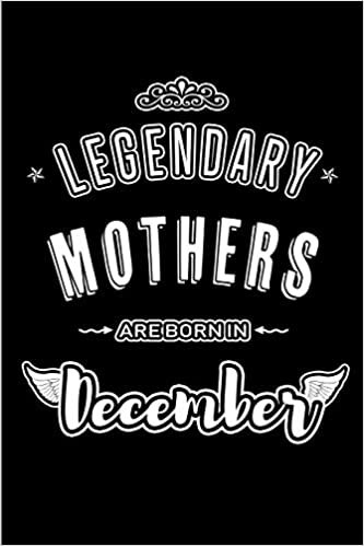 Legendary Mothers are born in December: Blank Lined profession Journal Notebooks Diary as Appreciation, Birthday, Welcome, Farewell, Thank You, ... & friends. Alternative to B-day present Card indir