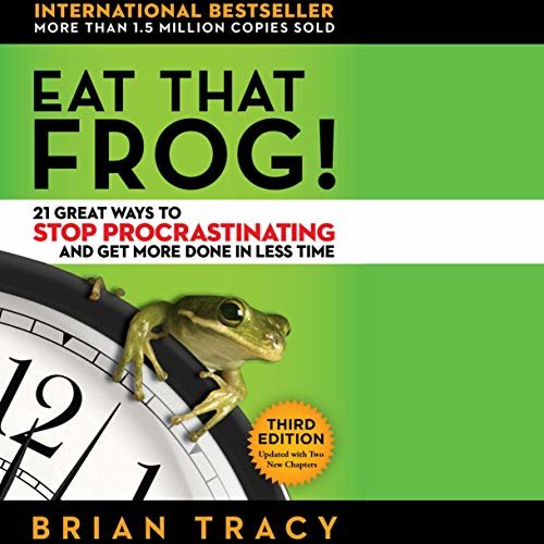 Eat That Frog!: 21 Great Ways to Stop Procrastinating and Get More Done in Less