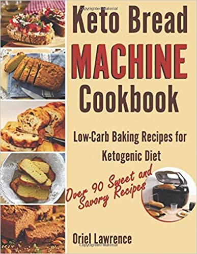 Keto Bread Machine Cookbook: Low-Carb Baking Recipes for Ketogenic Diet
