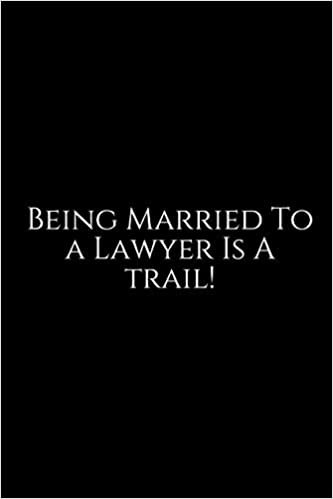 تحميل Being Married To A Lawyer Is A Trail !: Lawyer Gift: 6x9 Notebook, Ruled, 100 pages, funny appreciation gag gift for men/women, for office, unique diary for her/him, perfect as a
