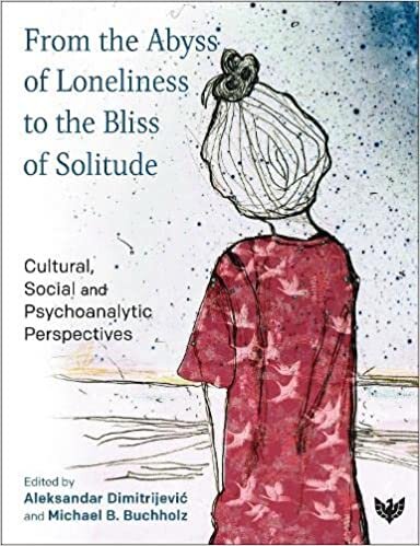 تحميل From the Abyss of Loneliness to the Bliss of Solitude: Cultural, Social and Psychoanalytic Perspectives