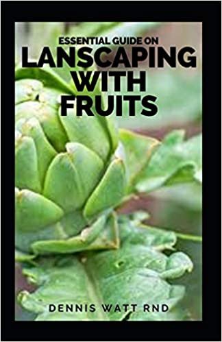 indir ESSENTIAL GUIDE ON LANSCAPING WITH FRUITS: The Effective Guide To Edible Landscaping: Designing Your Garden With Fruits