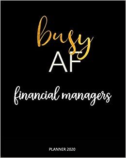 Planner 2020: Busy AF financial managers: A Year 2020 - 365 Daily - 52 Week journal Planner Calendar Schedule Organizer Appointment Notebook, Monthly Planner.