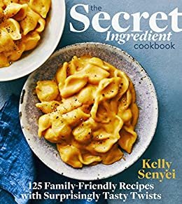 ダウンロード  The Secret Ingredient Cookbook: 125 Family-Friendly Recipes with Surprisingly Tasty Twists (English Edition) 本
