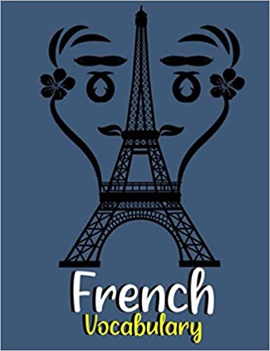 French Vocabulary Notebook: Split page layout New vocabulary words go in one column and the mother tongue translation in the other Blue Eiffel tower ... detail for boys or girls (7.44x9.69 inches 120 lined pages)