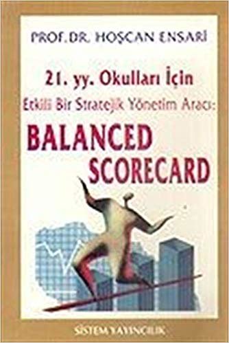 21.YY. Okulları İçin Etkili Bir Stratejik Yönetim Aracı Balanced Scorecard indir