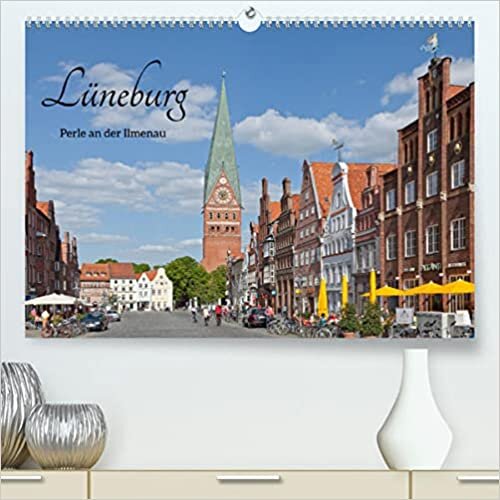 Lueneburg - Perle an der Ilmenau (Premium, hochwertiger DIN A2 Wandkalender 2022, Kunstdruck in Hochglanz): Giebel, Plaetze und historische Gebaeude in Lueneburg. (Monatskalender, 14 Seiten )