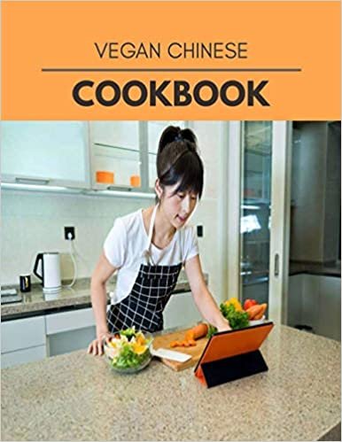 Vegan Chinese Cookbook: Weekly Plans and Recipes to Lose Weight the Healthy Way, Anyone Can Cook Meal Prep Diet For Staying Healthy And Feeling Good