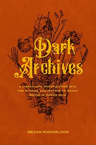 ダウンロード  Dark Archives: A Librarian's Investigation into the Science and History of Books Bound in Human Skin (English Edition) 本