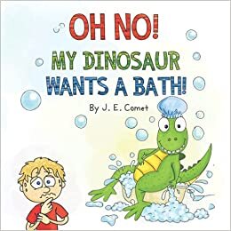 indir Oh No! My Dinosaur Wants a Bath!: A Funny Book for Kids Ages 3-5, Ages 6-8, Children&#39;s Books, Preschool, Kindergarten