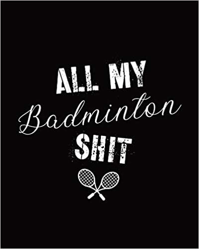 All My Badminton Shit: Badminton Game Journal - Exercise - Sports - Fitness - For Players - Racket Sports - Outdoors indir
