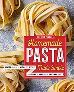 ダウンロード  Homemade Pasta Made Simple: A Pasta Cookbook with Easy Recipes & Lessons to Make Fresh Pasta Any Night (English Edition) 本