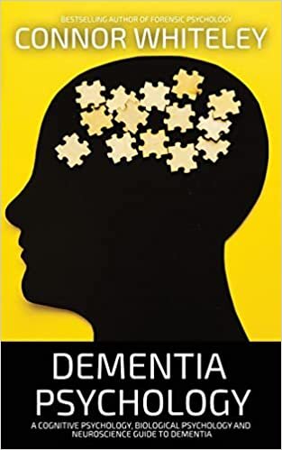 تحميل Dementia Psychology: A Cognitive Psychology, Biological Psychology and Neuroscience Guide To Dementia