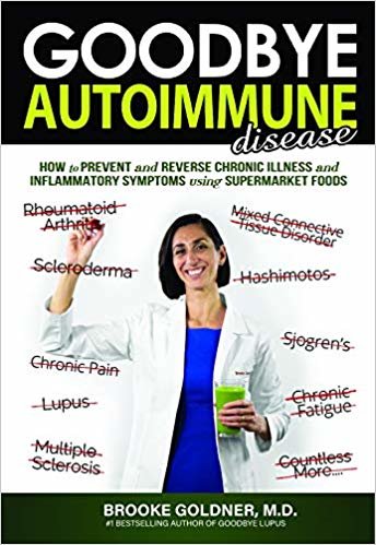 تحميل Goodbye Autoimmune Disease: How to Prevent and Reverse Chronic Illness and Inflammatory Symptoms Using Supermarket Foods