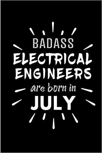 Badass Electrical Engineers Are Born In July: Blank Lined Funny Electrical Engineering Journal Notebooks Diary as Birthday, Welcome, Farewell, ... ( Alternative to B-day present card ) indir