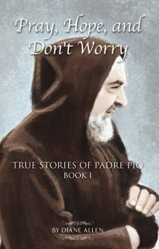 ダウンロード  Pray, Hope, and Don't Worry: True Stories of Padre Pio Book i (English Edition) 本