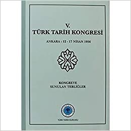 5. Türk Tarih Kongresi: Ankara : 12 - 17 Nisan 1956Kongreye Sunulan Tebliğler indir
