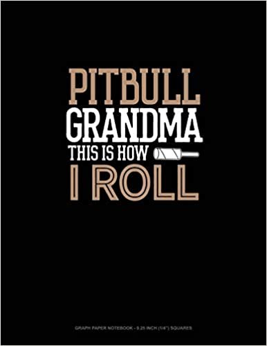 تحميل Pitbull Grandma This Is How I Roll: Graph Paper Notebook - 0.25 Inch (1/4&quot;) Squares