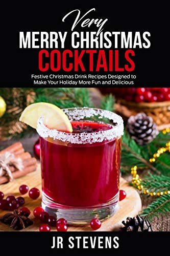 Very Merry Christmas Cocktails : Festive Christmas Drink Recipes Designed to Make Your Holiday More Fund and Delicious (English Edition) ダウンロード