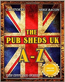 indir The Pub Sheds UK A-Z: The Official Guide: Full Colour Deluxe Edition: Pub Shed Book