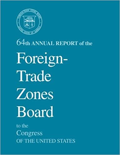 64th Annual Report of the Foreign-Trade Zones Board to the Congress Of The United States indir