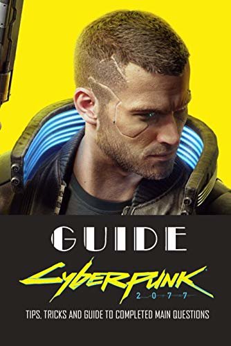 ダウンロード  Cyberpunk 2077 Guide : Tips, Tricks and Guide to Completed Main Questions: Cyberpunk 2077 Guide Book (English Edition) 本