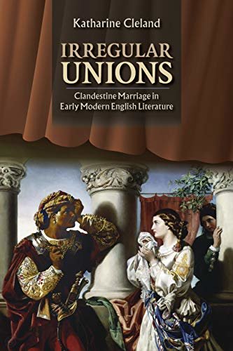 ダウンロード  Irregular Unions: Clandestine Marriage in Early Modern English Literature (English Edition) 本