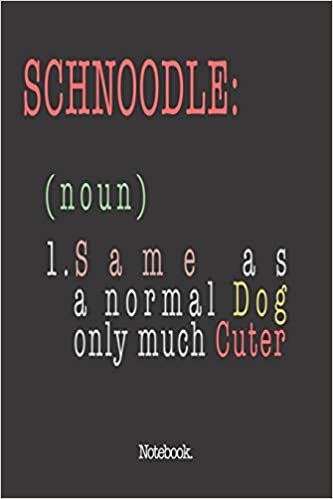اقرأ Schnoodle (noun) 1. Same As A Normal Dog Only Much Cuter: Notebook الكتاب الاليكتروني 