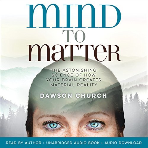 Mind to Matter: The Astonishing Science of How Your Brain Creates Material Reality ダウンロード