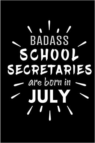 Badass School Secretaries Are Born In July: Blank Lined Funny School Secretary Journal Notebooks Diary as Birthday, Welcome, Farewell, Appreciation, ... ( Alternative to B-day present card ) indir