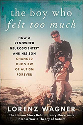 اقرأ The Boy Who Felt Too Much: How a Renowned Neuroscientist and His Son Changed Our View of Autism Forever الكتاب الاليكتروني 