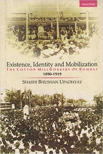 تحميل Existence, Identity and Mobilization: The Cotton Millworkers of Bombay 1890-1919
