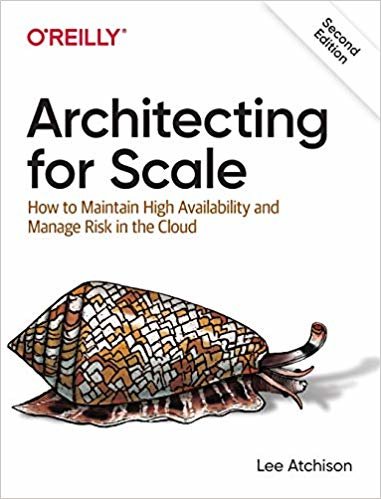 اقرأ Architecting for Scale: How to Maintain High Availability and Manage Risk in the Cloud الكتاب الاليكتروني 